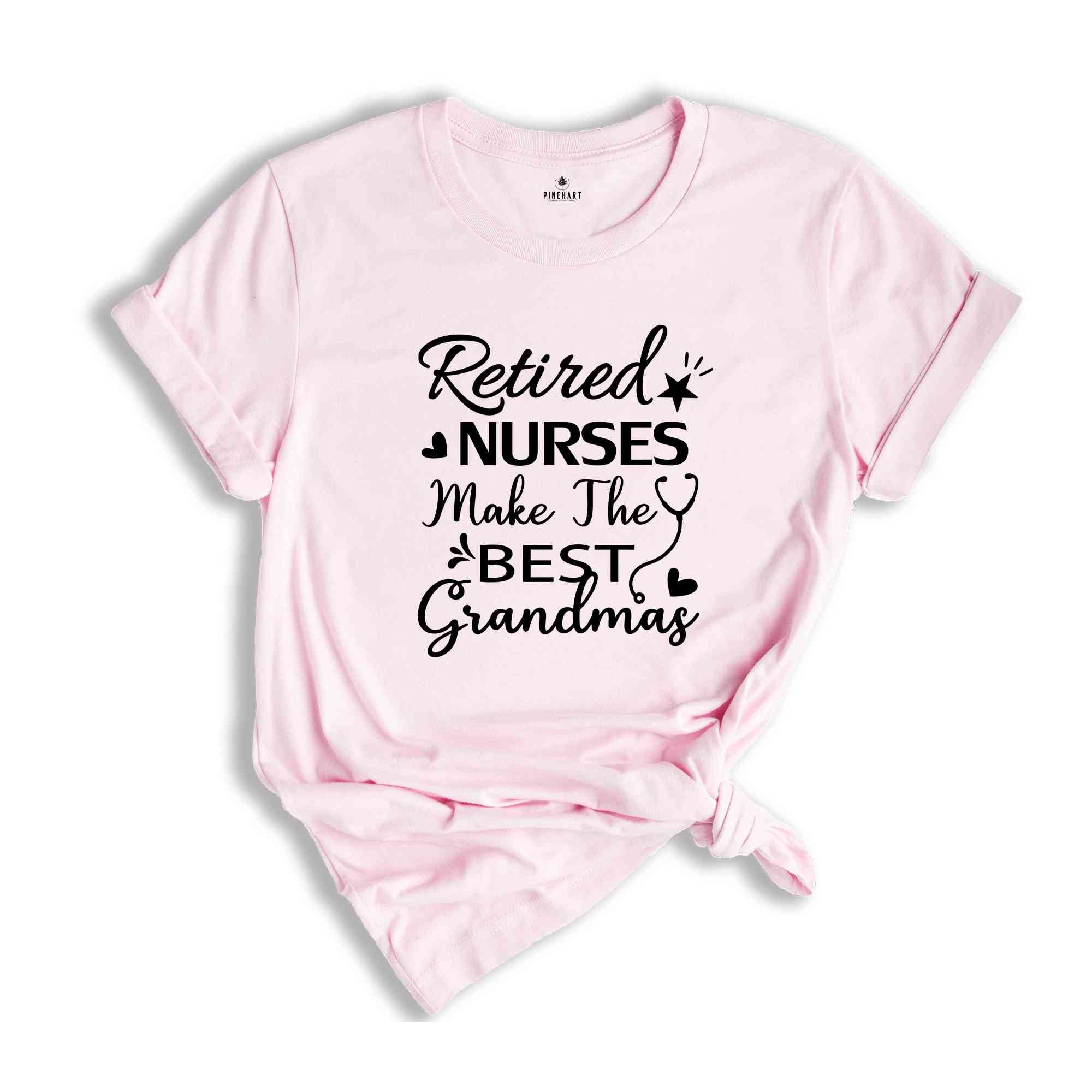 Retired Nurses Make the Best Grandmas Shirt, Gift for Retired, Retirement Shirt, Gift for Grandma, Retirement Party Tee