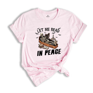 Let Me Read In Peace Shirt, Halloween Skeleton Shirt, Spooky Season Shirt, Horror Shirt, Funny Halloween Tee, Halloween Gift