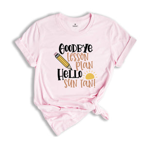 Goodbye Lesson Plan Hello Sun Tan T-shirt, End of School Shirt, Teacher Apparel, Summer Holiday Outfit, Gift for Traveler