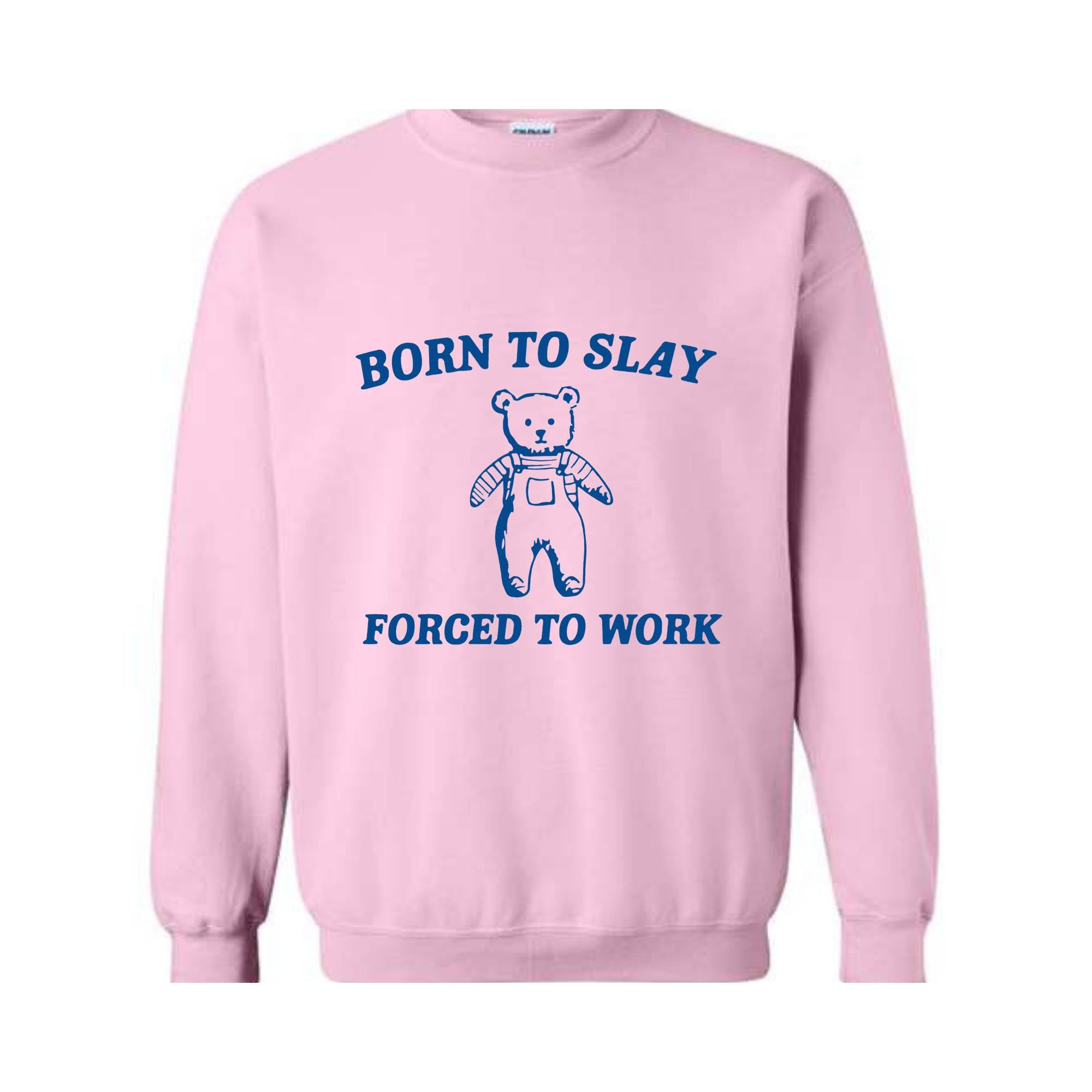 Born To Slay Forced To Work Sweatshirt, Animal Meme Sweatshirt, Funny Bear Sweatshirt, Joke Sweatshirt