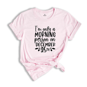 I'm Only A Morning Person On December, Funny Xmas Shirt, Funny Christmas Tee, Funny Xmas Quotes