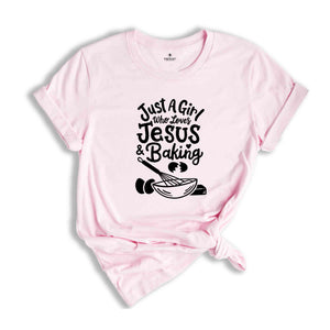 Just a Girl Who Loves Jesus & Baking Shirt, Funny Baking T-Shirt, Funny Jesus Tee, Baker Gift Tee, Bakery T-Shirt, Bakery Chef Gifts