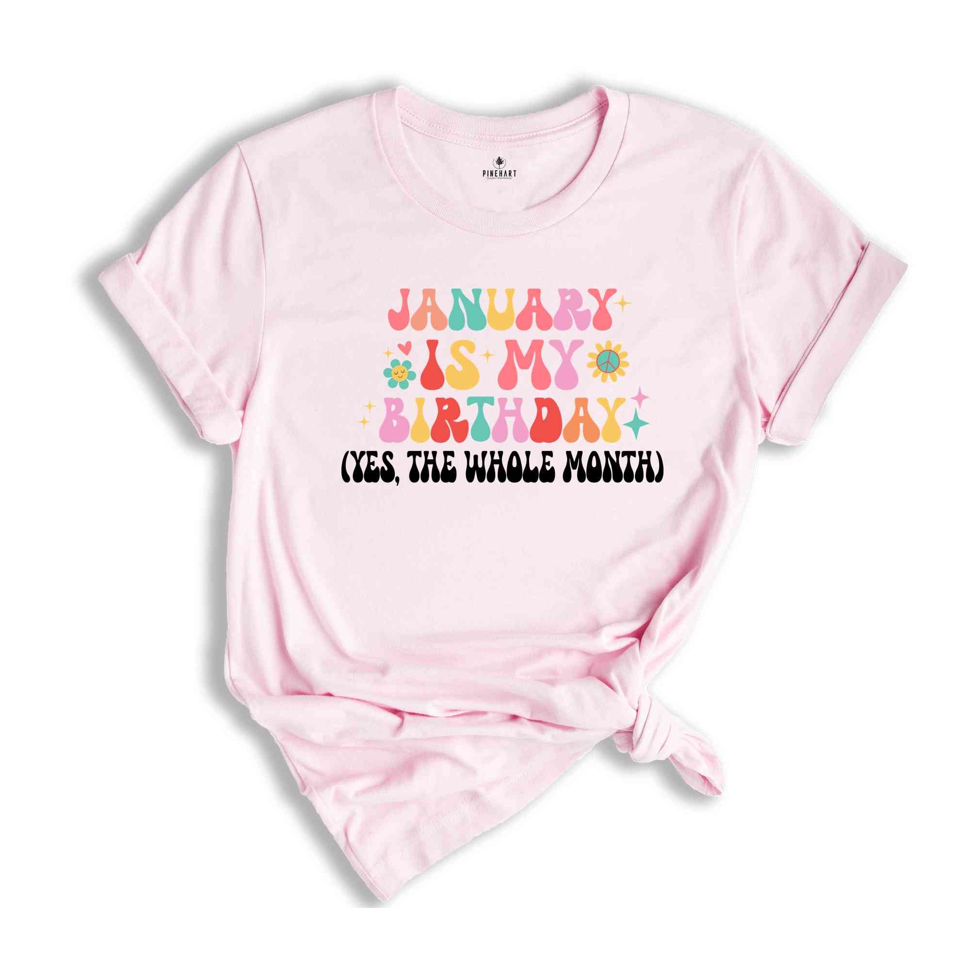 January Is My Birthday Shirt, Yes The Whole Month T-Shirt, Birthday Tee, Birthday Day Gift, Birth Months T-Shirts