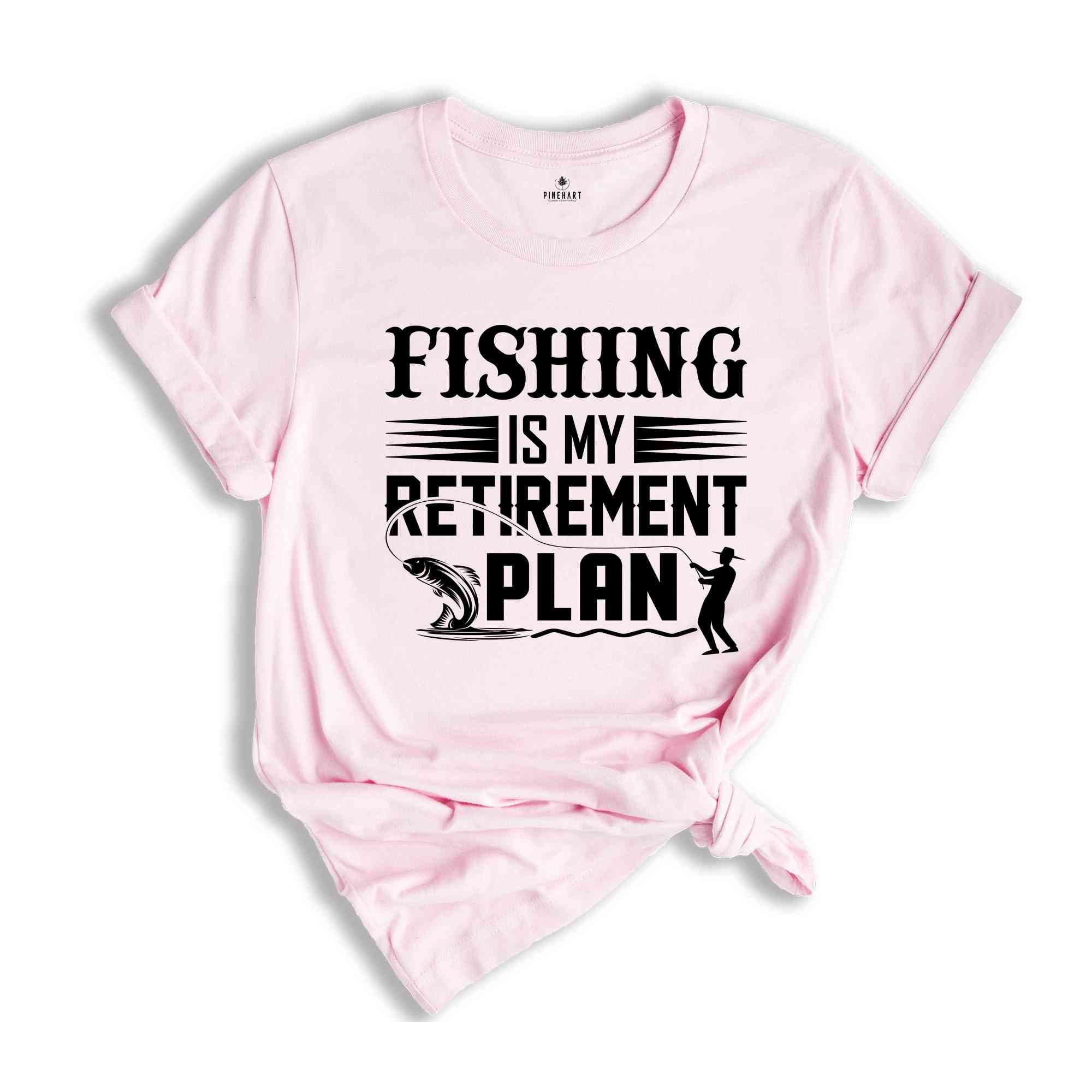 Fishing is My Retirement Plan Shirt, Funny Fishing Shirt, Retired Fisherman Tee, Gift for Dad, Funny Retirement Tee, Retirement Party Tee