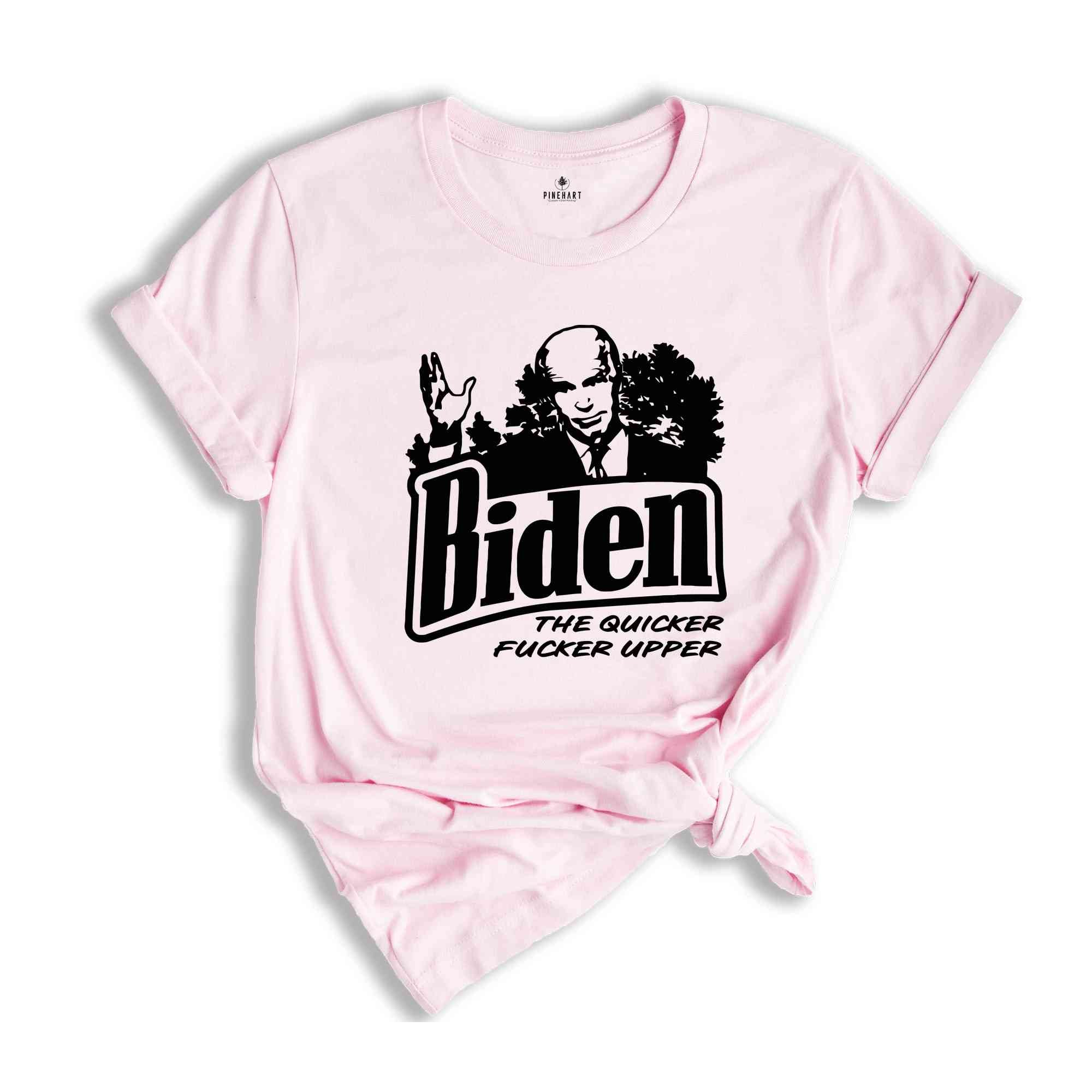 Biden The Quicker Fucker Upper Shirt, Funny Biden Shirt, Anti Biden Shirt, 2024 Election Shirt, Voting Shirt, Political Shirt,