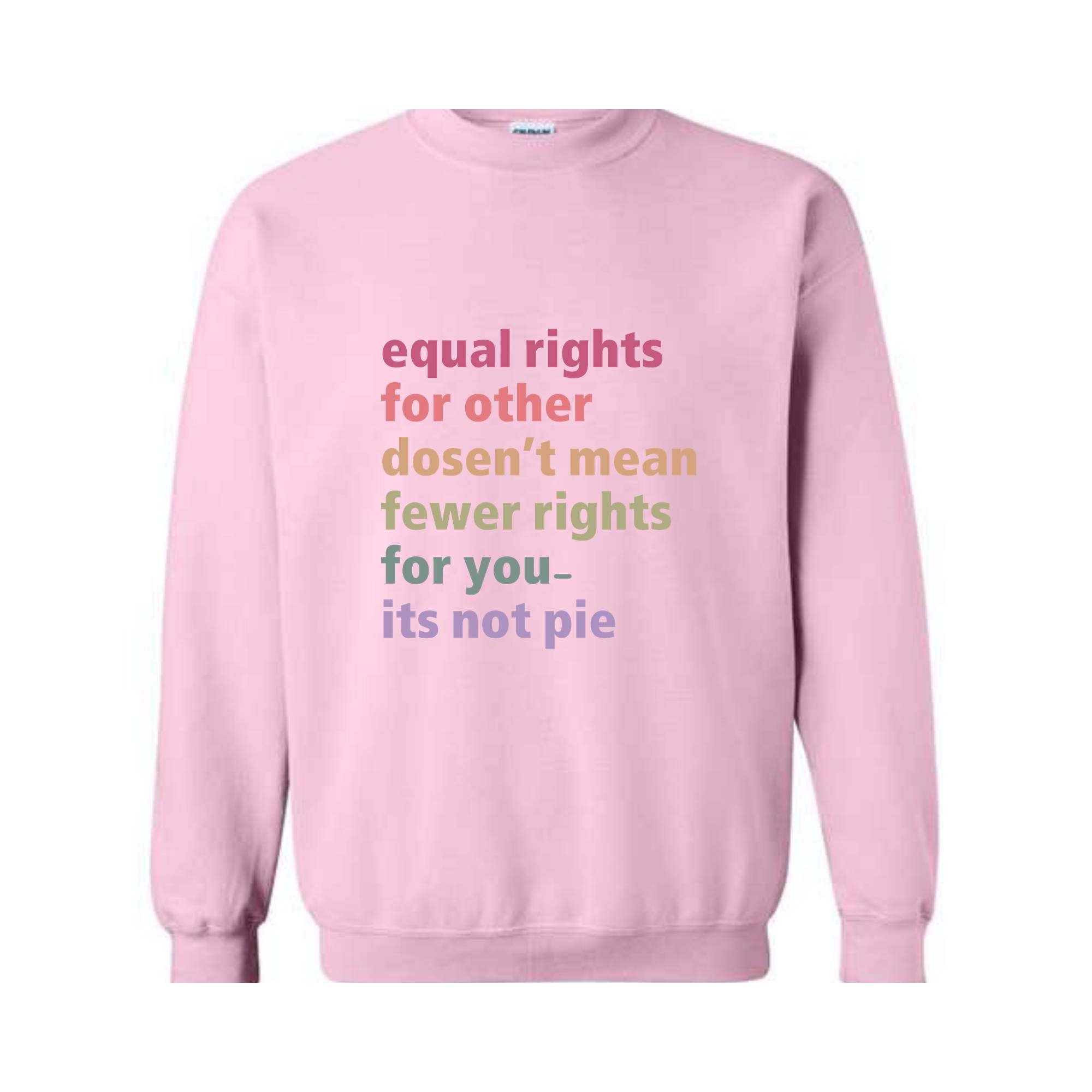 Equal Rights for Others Doesn't Mean Fewer Rights For You It's Not Pie Sweatshirt, Human Rights Tee, Social Justice Sweater