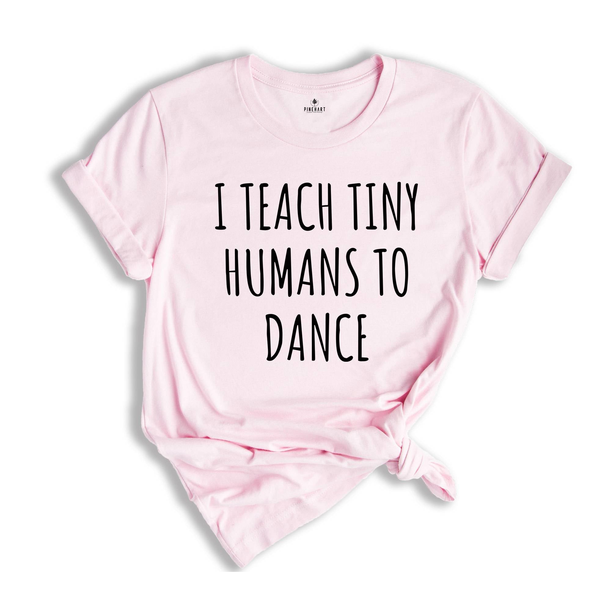 Dance Teacher Shirt Gift Dance Instructor, Gift Dancer, Gift Dancing Shirt, I Teach Tiny Humans To Dance, Dancing Tee Ballet, Dance Sweater