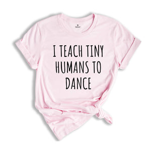 Dance Teacher Shirt Gift Dance Instructor, Gift Dancer, Gift Dancing Shirt, I Teach Tiny Humans To Dance, Dancing Tee Ballet, Dance Sweater