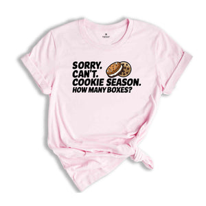 Sorry Can't Cookie Season How Many Boxes Shirt, Funny Mom Shirt, Scout Cookie Shirt, Scout Mom Shirt, Cookie Dealer Shirt, Cute Cookie Gift