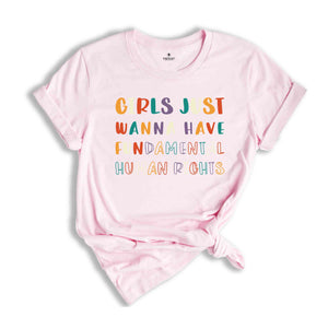 Girls Just Wanna Have Fundamental Human Rights T-Shirt, Women's Rights Shirt, Feminist Tee, Girls Party Gifts