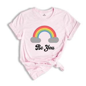 Be You Shirt, LGBT Support Shirt, Rainbow Shirt, Love Pride Acceptance Shirt, LGBTQ Unity Shirt, Equality Advocacy Shirt, Diversity Shirt