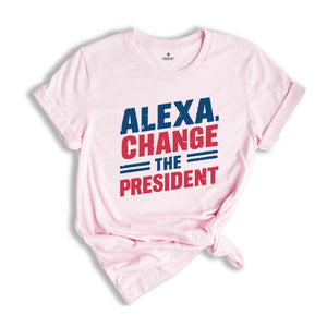 Alexa Change the President T-Shirt, Red White and Blue Shirt, Political Humor T Shirt, Vote Shirt, Election Tee