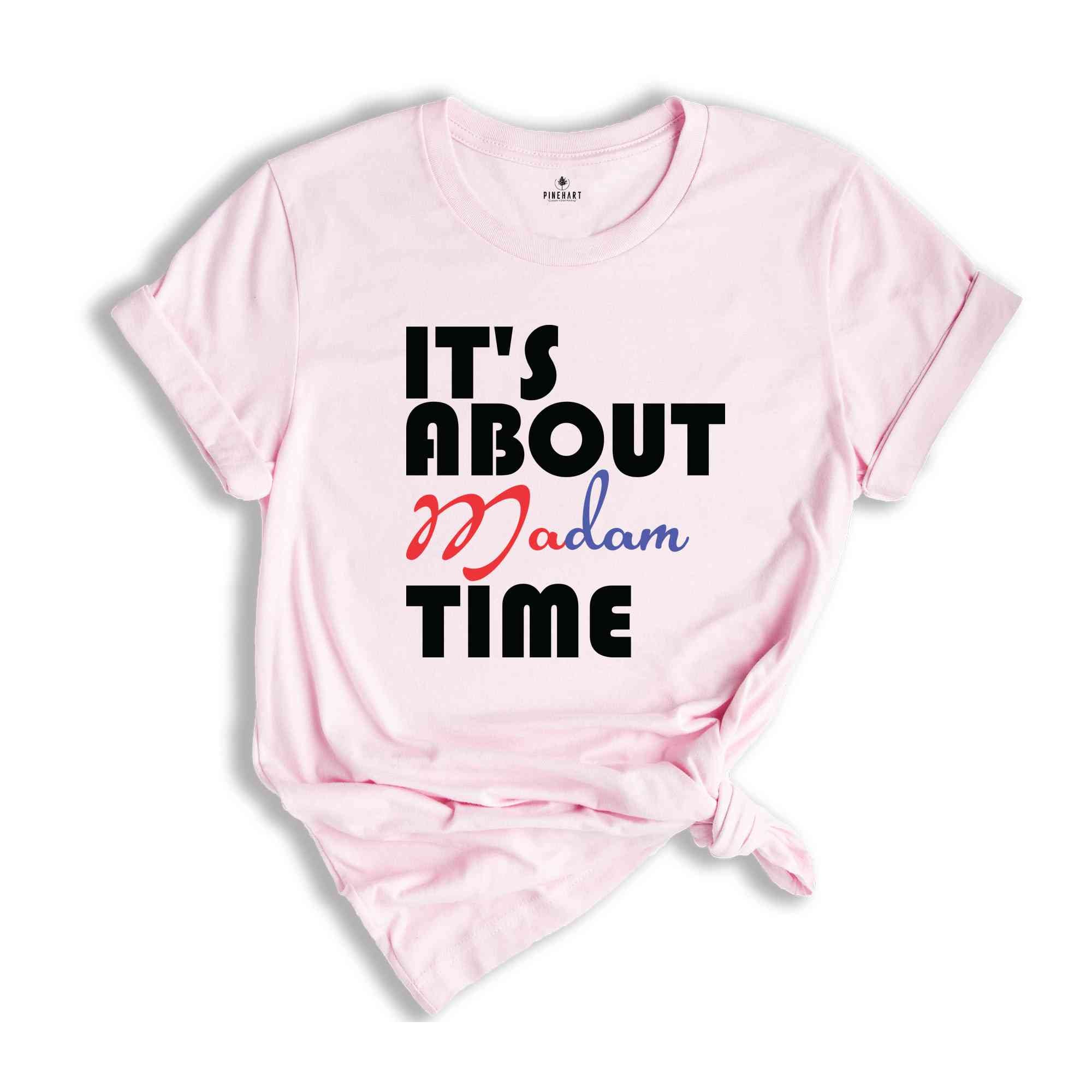 It's About Madam Time Shirt, Madam President Shirt, President 2024 Election Shirt, Elections Vote Shirt, Democrat Voting Shirt, Election Tee