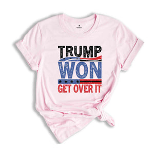 Trump Won Get Over It T-Shirt, Funny Donald Trump Tee, Trump Winning Elections Gifts, President Trump Shirt