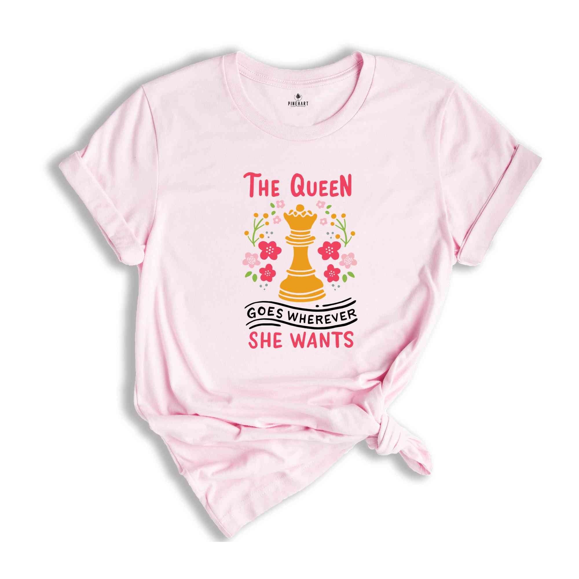 The Queen Goes ,Wherever She Wants Chess Queen T-Shirt, Board Game Lover Shirt, Chess Lover Gift, Chess T-Shirt