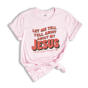 Christian T-shirts, Jesus Shirt, Inspirational Shirt, Let Me Tell You About My Jesus Shirt, Religious Shirt, Bible Verse Shirt, Faith Tshirt