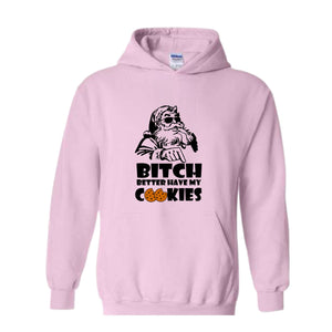 Bitch Better Have My Cookies Hoodie, Funny Christmas Sweater, Bad Santa Hoodie, Happy New Year Hoodie