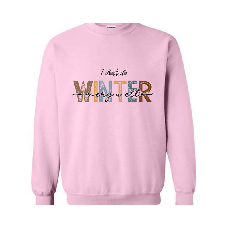 I Don't Do Winter Very Well Sweatshirt, Cozy Season Sweater, Winter Holiday Gifts, Sarcastic Winter Sweatshirt