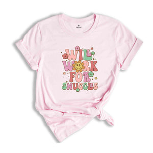 Will Work For Snuggles Shirt, Cute Valentine, Gift For Girlfriend Shirt, Nurse Shirt, Gift For Nurse, Medical Personal Shirt