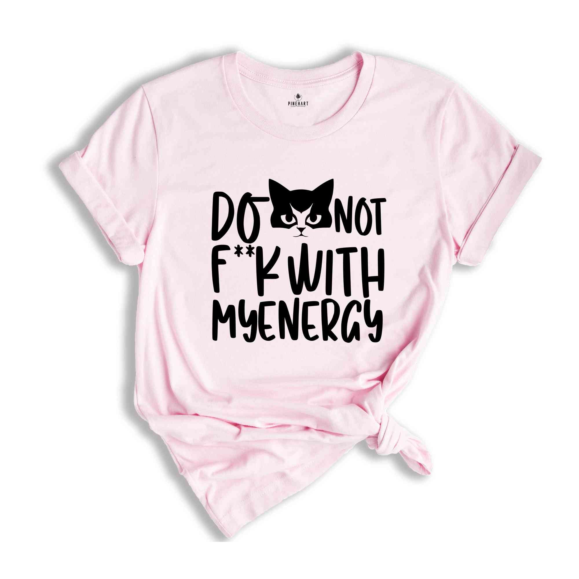 Don't F**k With My Energy Shirt, Funny Cat Meme Shirt, Funny Cat Mom Shirt, Cat Meme Shirt, Energy T-shirt, Cat Mama Shirt.