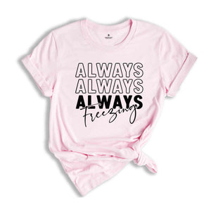 Always Freezin' Shirt, Christmas Snow Tee, Christmas Gift, Christmas Pajamas, Funny Xmas Shirt, Christmas Reunion, Always Freezing