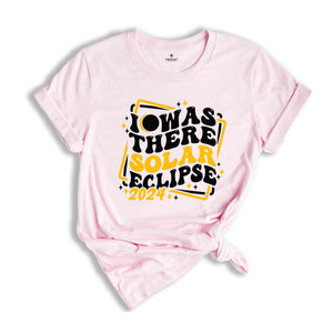 I Was There Solar Eclipse 2024 T-Shirt, April 8 2024 Solar Eclipse, Total Solar Eclipse Apparel, Solar Eclipse Shirt