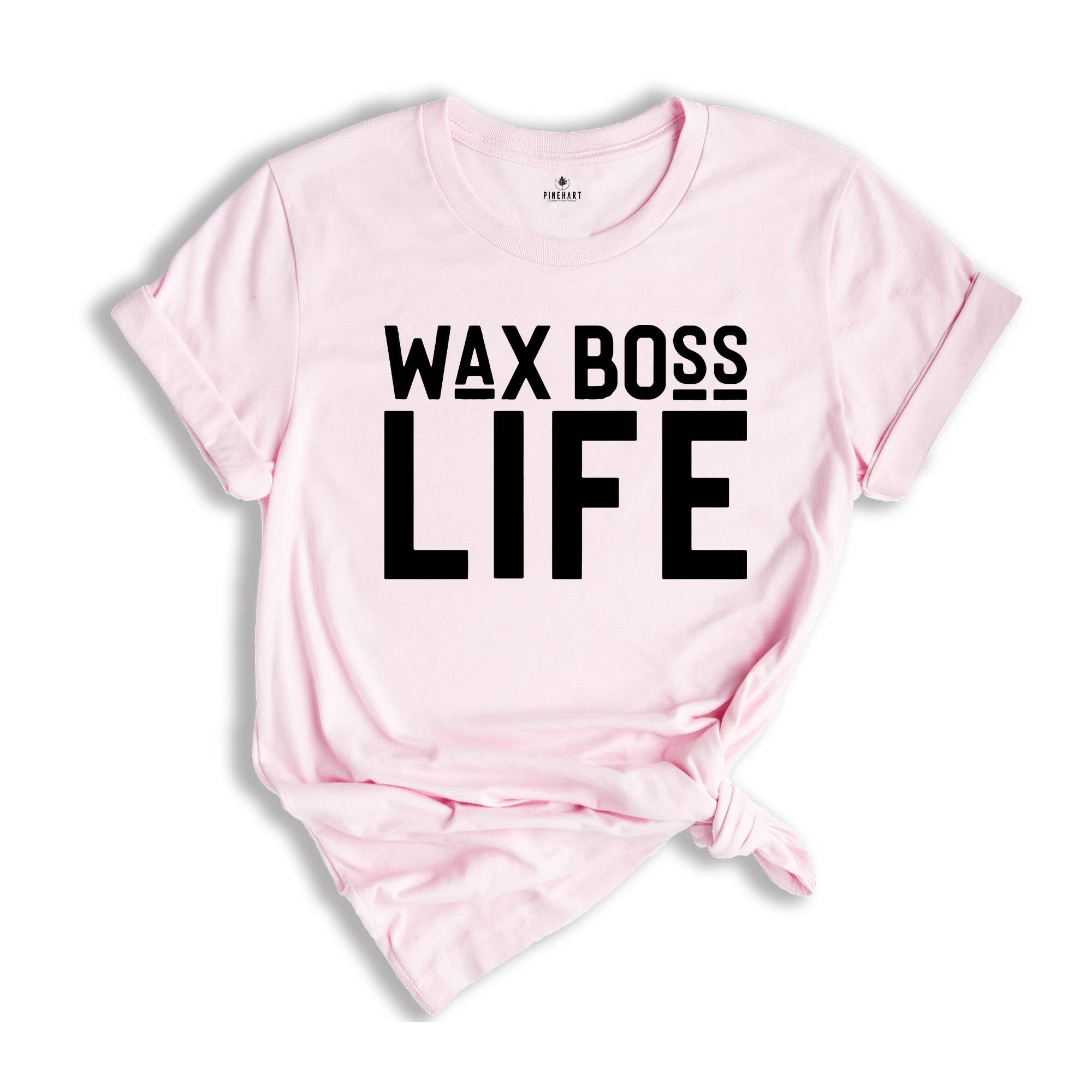 Wax Boss Life T-shirt, Wax Specialist Tee, Wax Technician Shirt, Esthetician Shirt, Wax Tech Gift, Esthetician Gift