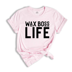 Wax Boss Life T-shirt, Wax Specialist Tee, Wax Technician Shirt, Esthetician Shirt, Wax Tech Gift, Esthetician Gift