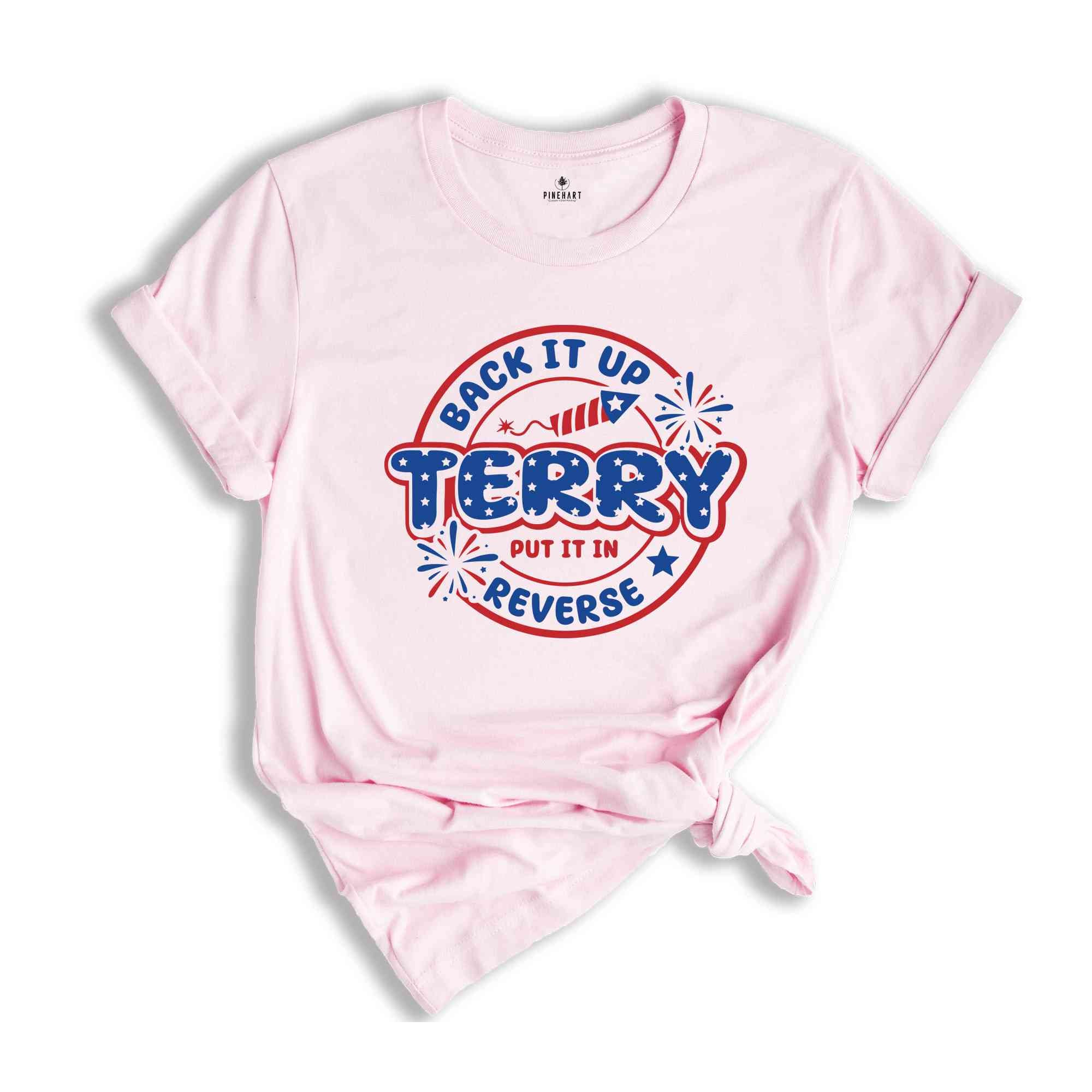 Back It Up Terry Put It In Reverse T-Shirt, Funny July 4th Shirt, 4th of July Gifts, 4th of July Patriotic Shirt