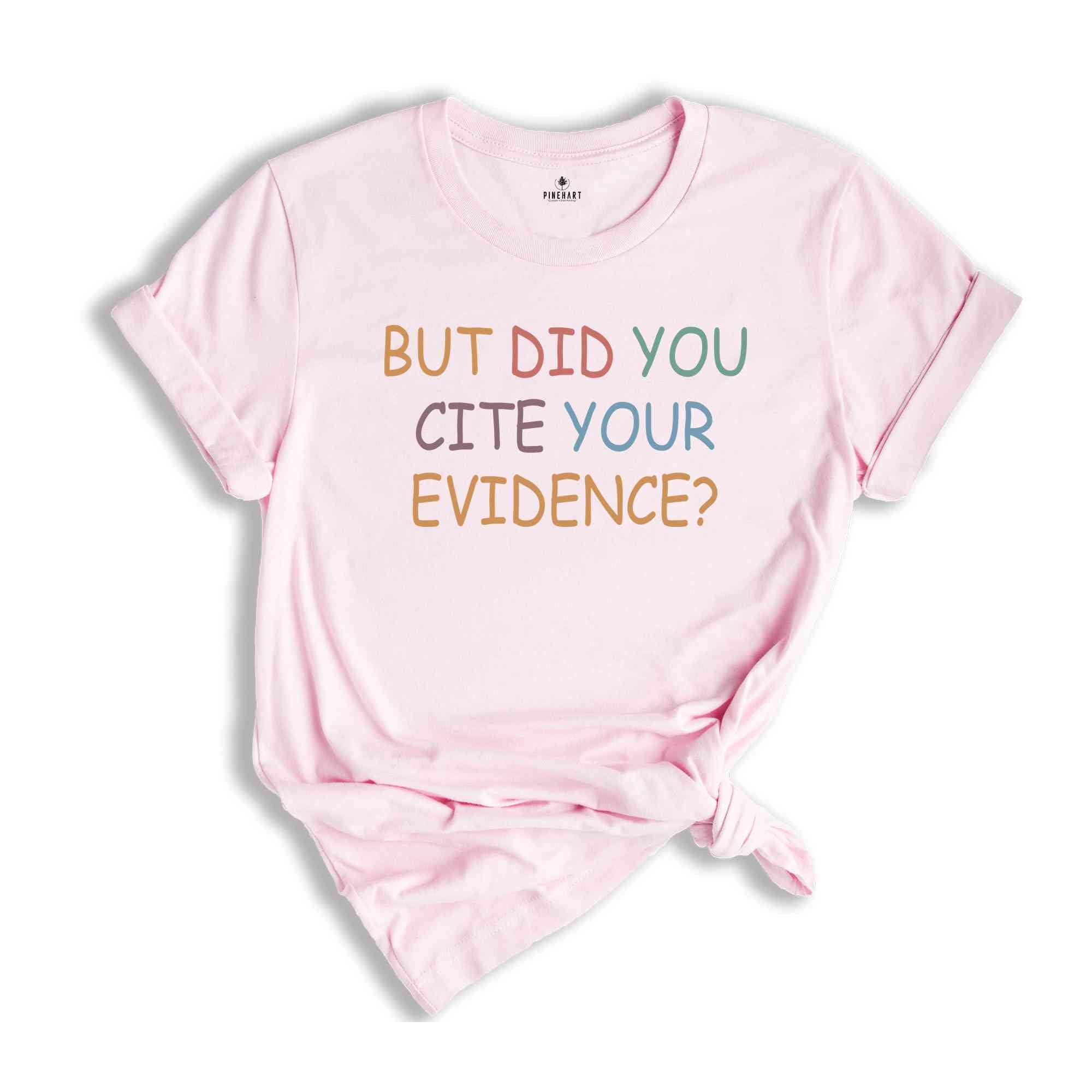 But Did You Cite Your Evidence Shirt, English Teacher Shirt, English Teacher Gift, Grammar Shirt, Writing Shirt, Funny Teacher Shirt