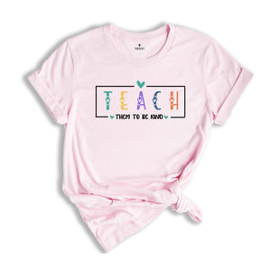 Teach Them To Be Kind Shirt, Back to School Shirt, Teacher Shirt, Teacher Gift, Back To School Gift, Teach Love Inspire, Social Worker Shirt