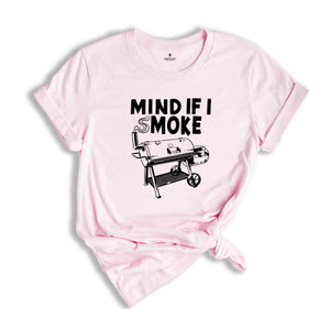 Mind If I Smoke, Funny Grilling Shirt, Grill Lover T-Shirt, Funny Father's Day Shirt, Grill Party Matching, Grill Squad Tee