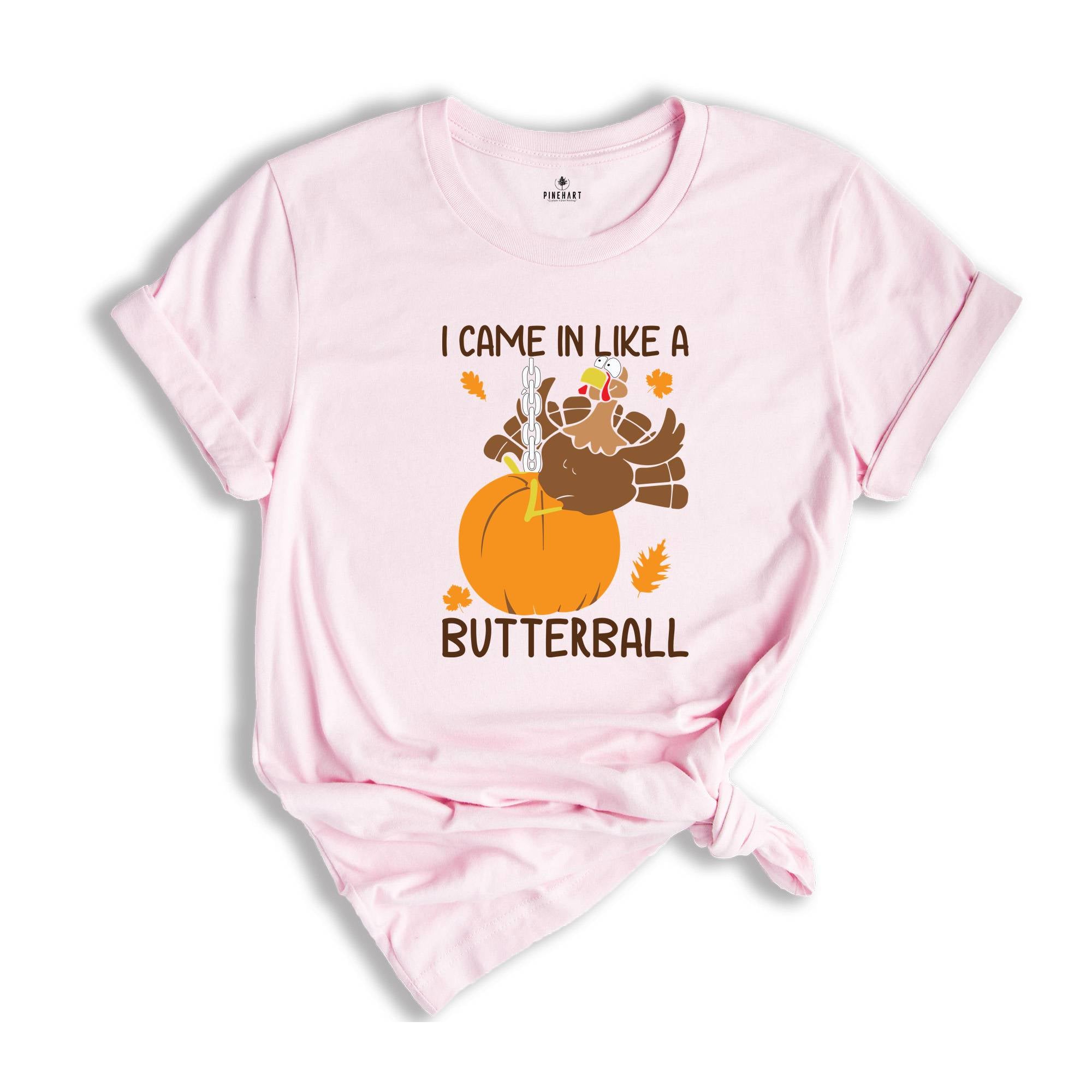 I Came In Like A Butterball Shirt, Funny Thanksgiving Shirt, Funny Turkey Shirt, Turkey Day Shirt, Thanksgiving Dinner Shirt, Fall Shirt