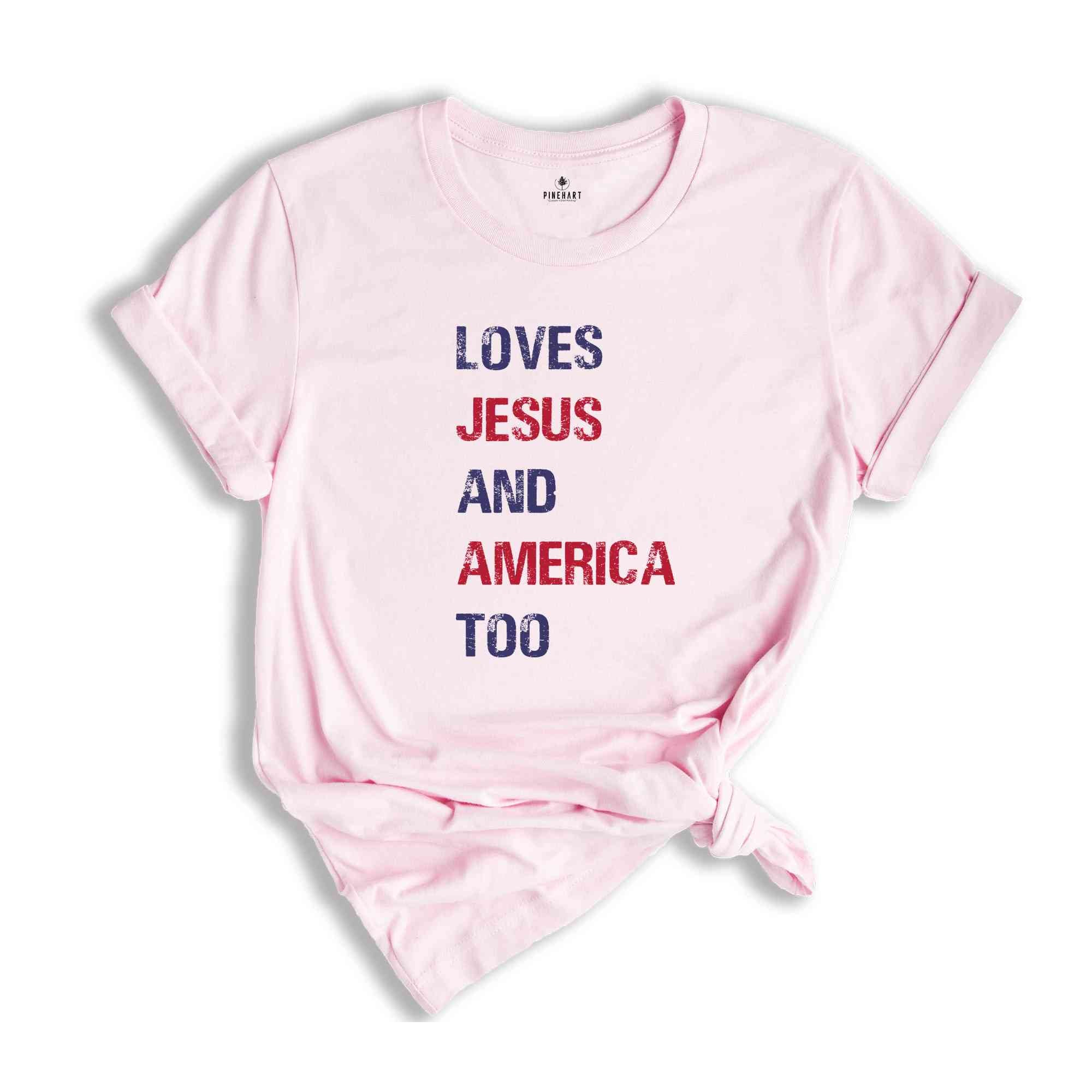 Loves Jesus and America Too Shirt, Patriotic Christian Shirt, Independence Day, USA Shirt, Country Shirt, God Bless America