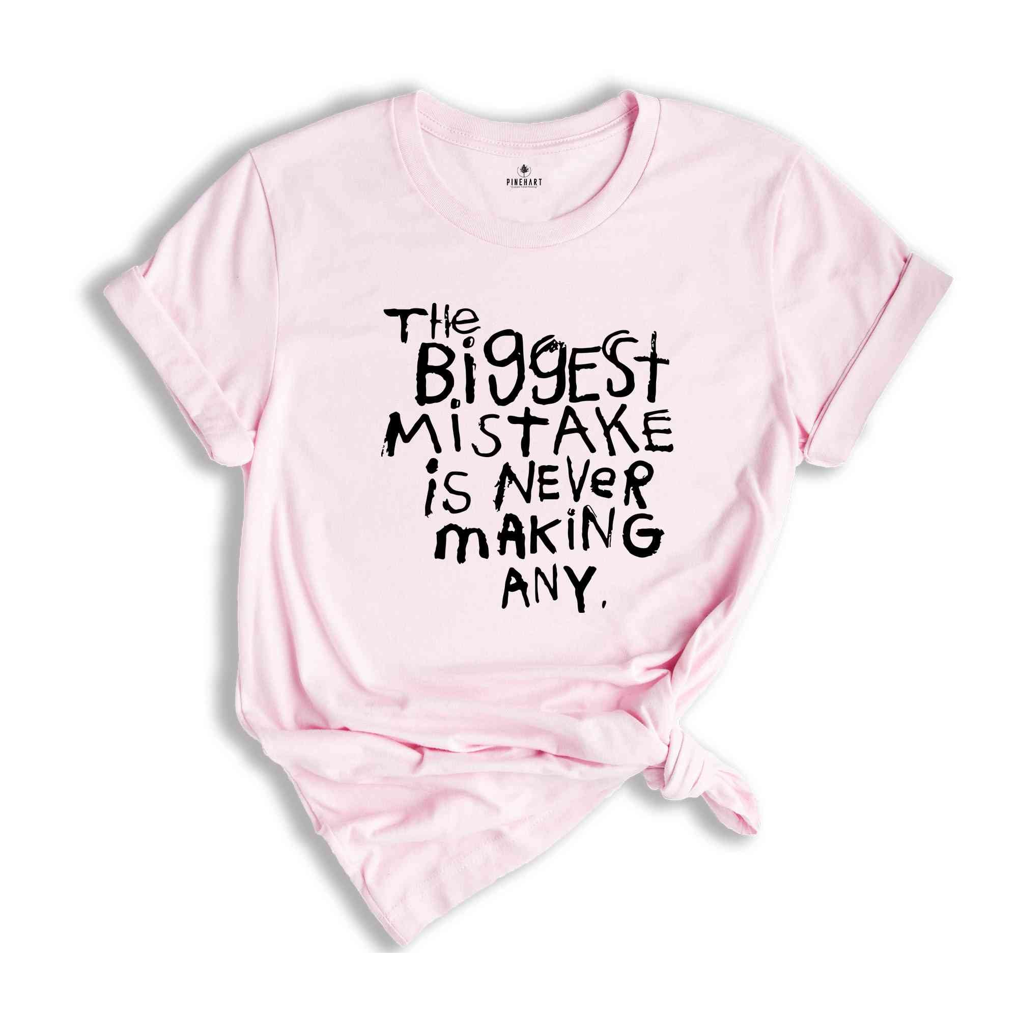 The Biggest Mistake Is Never Making Any Shirt, Sarcastic Shirt, Motivational Shirts, Back Print Shirt, Funny Motivational Tees