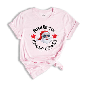 Bitch Better Have My Cookies Shirt, Christmas Shirt, Funny Santa Claus Shirt, Santa Apparel, Santa T-Shirt, Christmas Tee, Family Santa