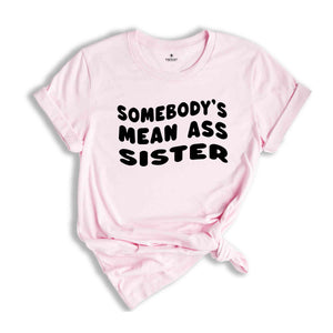 Somebody's Mean Ass Sister Shirt, Self Love Club Shirt, Promoted to Big Sister Shirt, Funny Gift For Sister, Baby Reveal Shirt