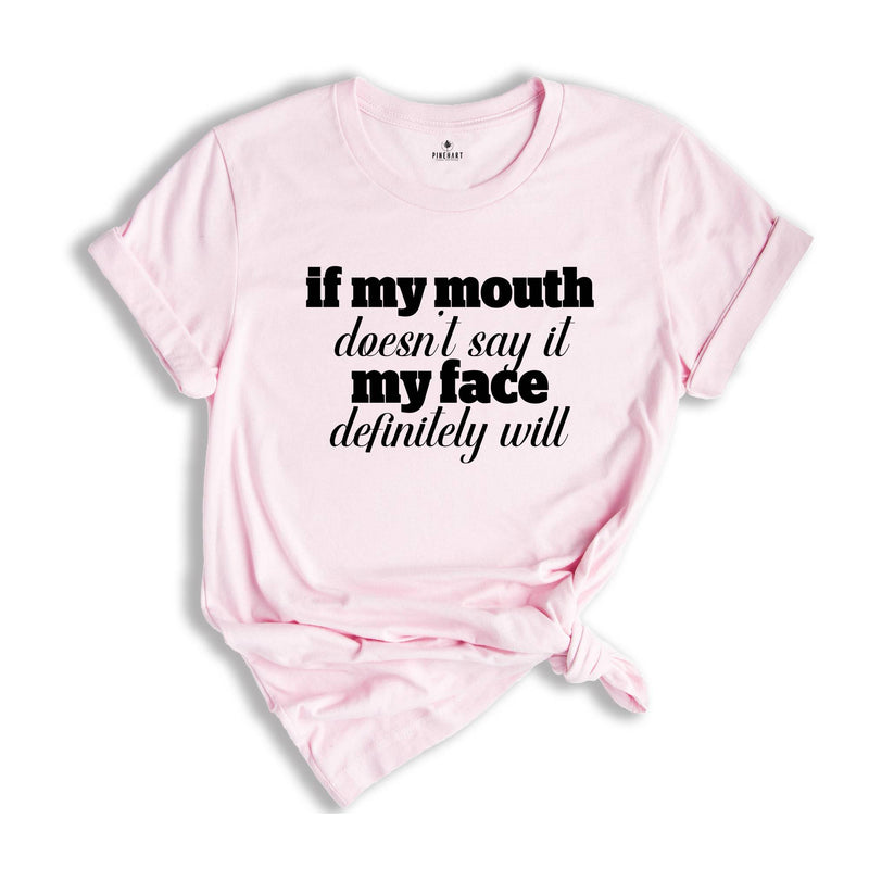 If My Mouth Doesn't Say It My Face Definitely Will Shirt, Sarcastic Shirt, Funny Quotes T-Shirt, Funny Shirt For Women