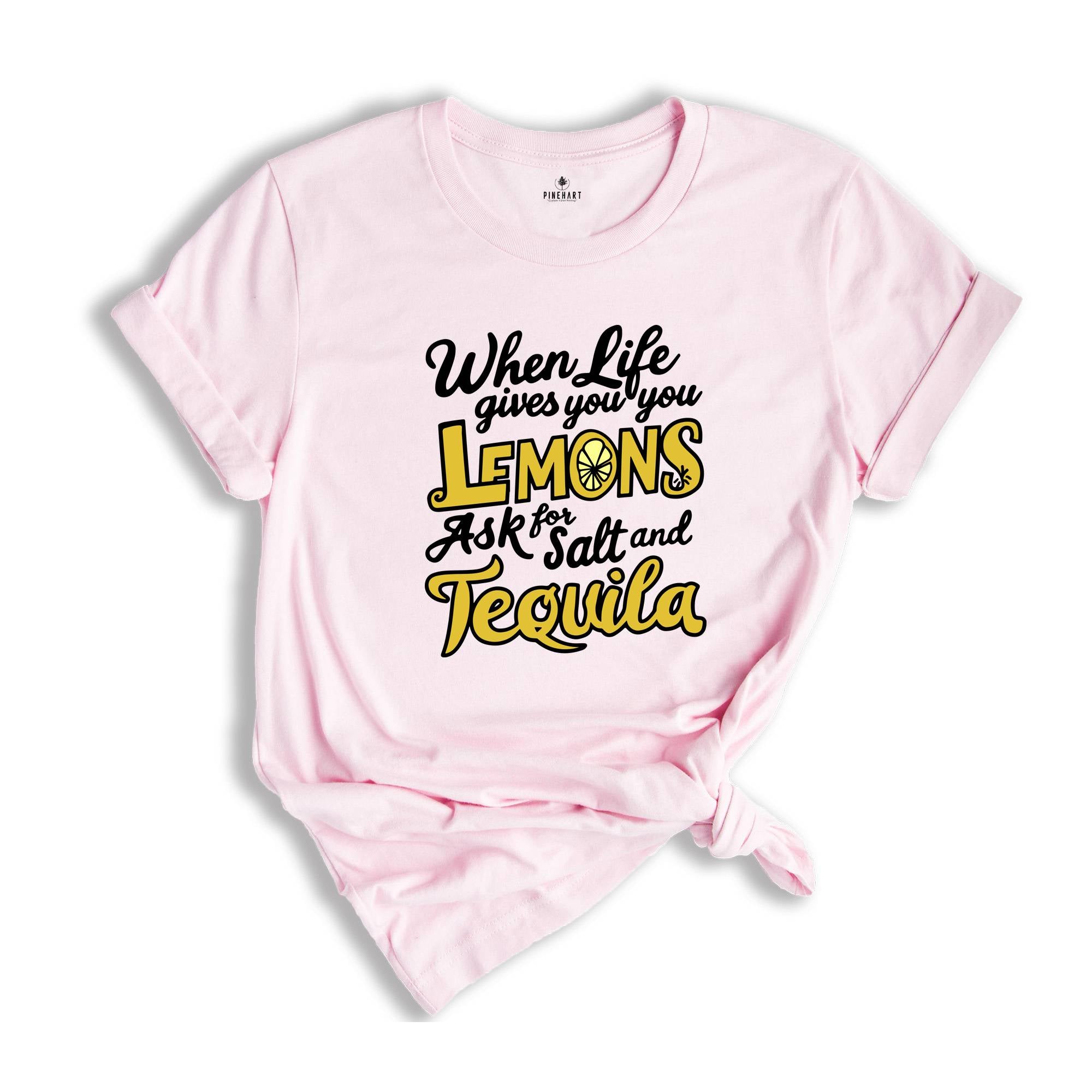 When Life Gives You Lemons Ask For And Salt Tequila Shirt, Sarcastic Shirts, Funny Lemon Shirts, Funny Quote Shirt