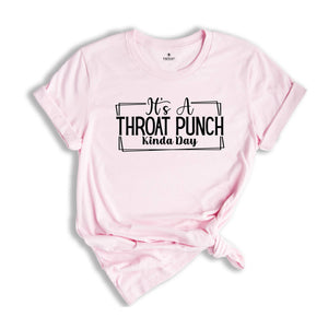 It's A Throat Punch Kinda Day Shirt, Sarcastic Shirt, Common Sense Shirt, Sarcasm Sayings Shirt, Hurt Feelings Shirt, Bad Day Shirt