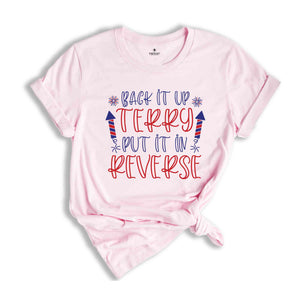 Back It Up Terry Put It In Reverse T-shirt, Funny July 4th Shirt, 4th Of July Gifts, 4th Of July Patriotic Shirt