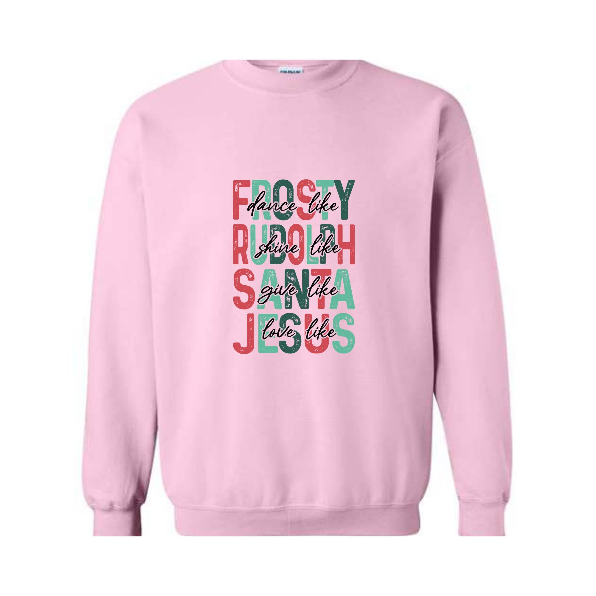 Dance Like Frosty Shine Like Rudolph Give like Santa Love Like Jesus Sweatshirt, Cute Christmas Hoodie, Christmas Gifts