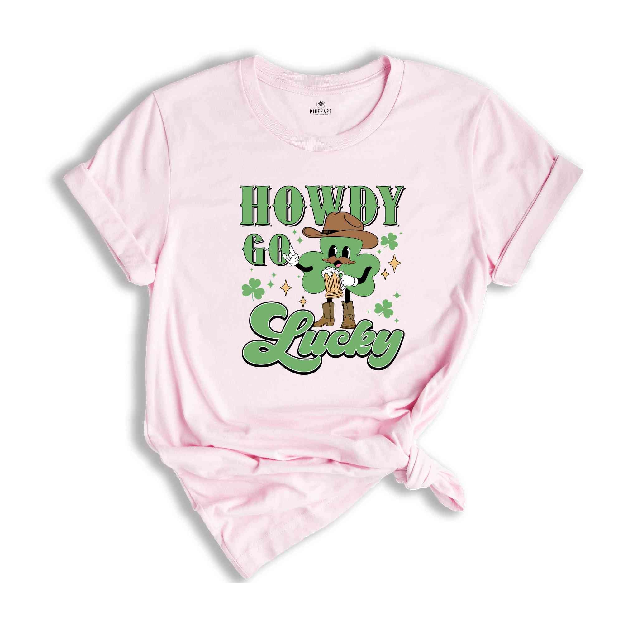 Howdy Go Lucky St Patrick Shirt, Western St Patricks Shirt, Cowboy St Patricks Tee, Howdy Go Lucky Tshirt, Irish Pullover Shirt