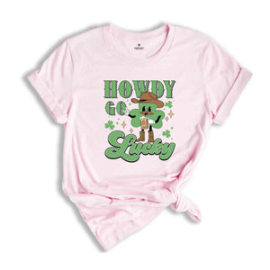 Howdy Go Lucky St Patrick Shirt, Western St Patricks Shirt, Cowboy St Patricks Tee, Howdy Go Lucky Tshirt, Irish Pullover Shirt