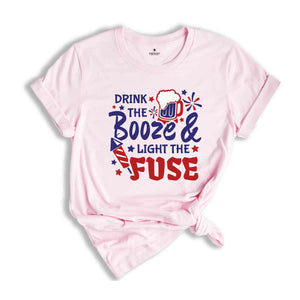 Drink The Booze & Light The Fuse Shirt, Funny 4th Of July Drinking Shirt, Independence Day Fireworks T-Shirt