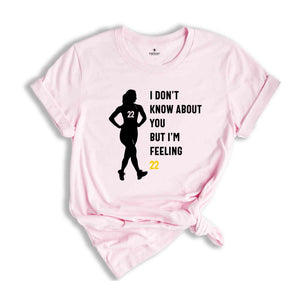 I Don't Know About You But I'm Feeling 22 Shirt, Caitlin Clark Shirt, Basketball Fan Shirt, 22 Shirt, Caitlin Clark Fan, Womens Basketball