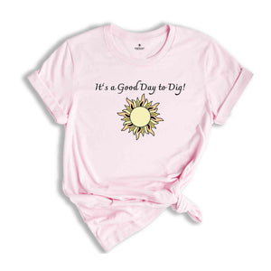 It’s a Good Day to Dig Shirt, Archaeological Excavation Shirt, Archaeologist T-Shirt, Anthropologist T-Shirt, Love Digging Shirt