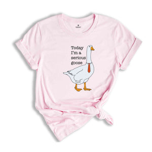 Today I'm a Serious Goose T-Shirt, Funny Silly Shirt, Funny Goose Shirt, Goose Lover Shirt, Meme Shirt, Funny Shirt