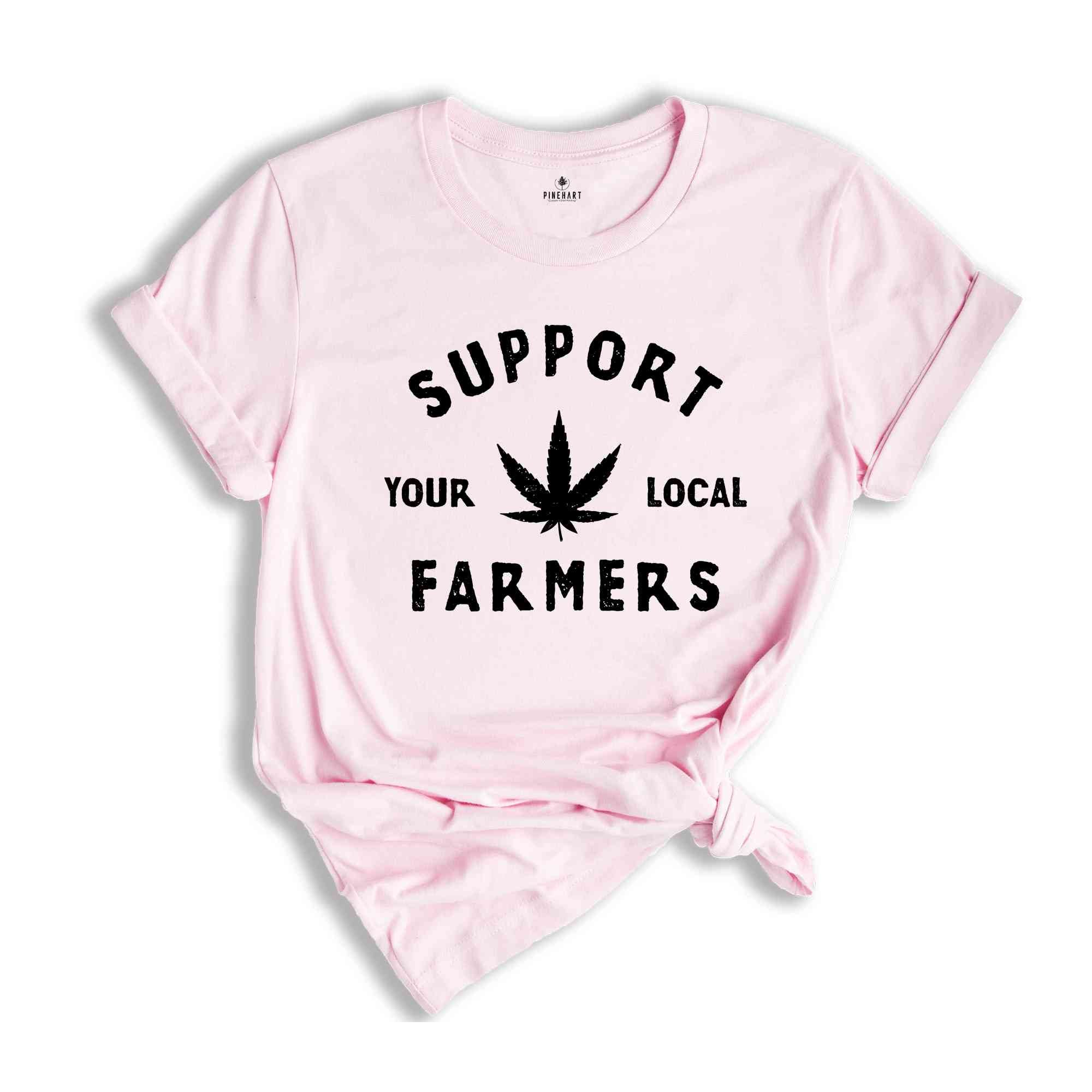 Support Your Local Farmer Shirt, Marijuana Leaf Shirt, Marijuana Gift For Farmer Men, Stoner Gifts, Stoner Men