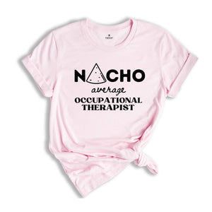 Nacho Average OT, Occupational Therapist Shirt, Occupational Therapy Shirt, Therapist Gift, Therapy Shirt, Pediatric OT Shirt